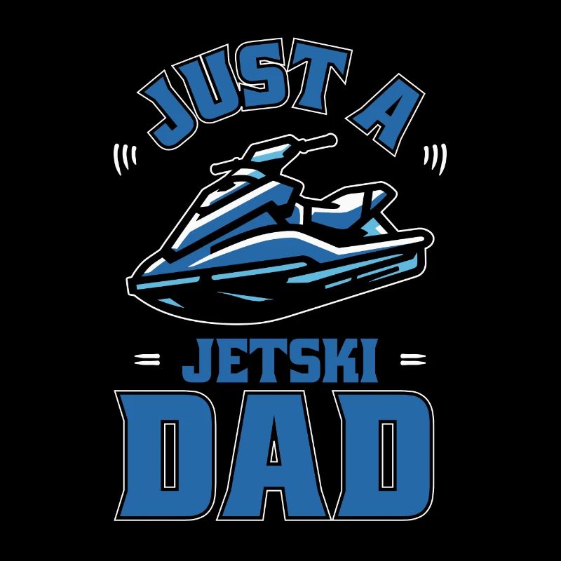 Jet Ski Just A Jet Ski Dad