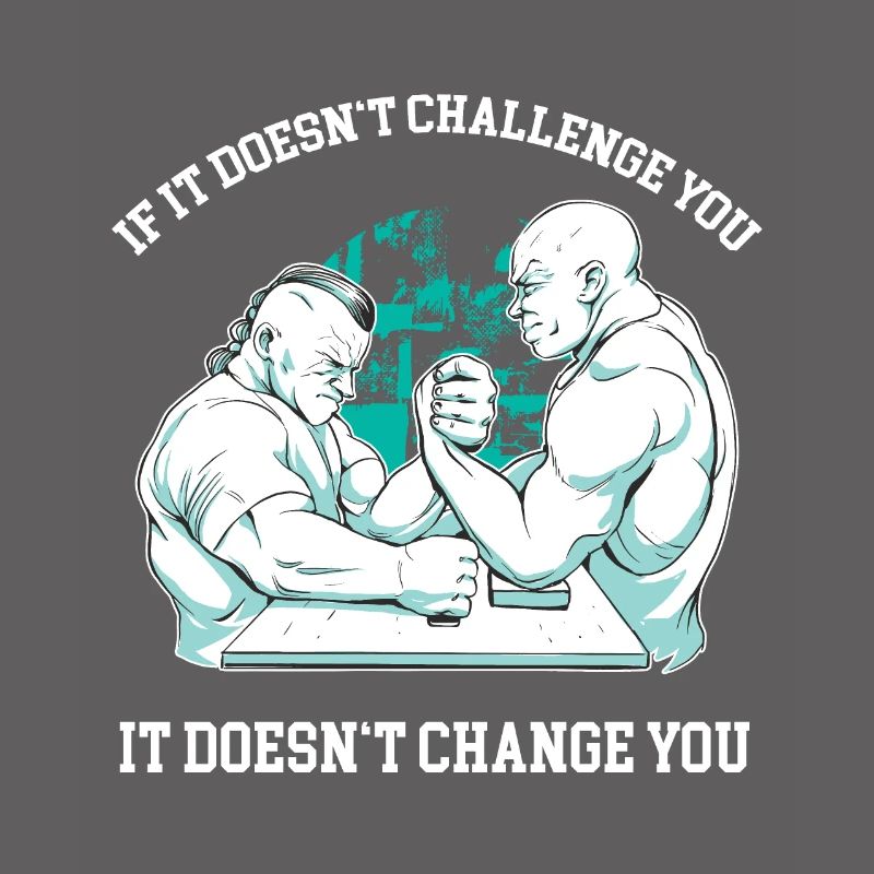 If it doesn't challenge you, it doesn't change you