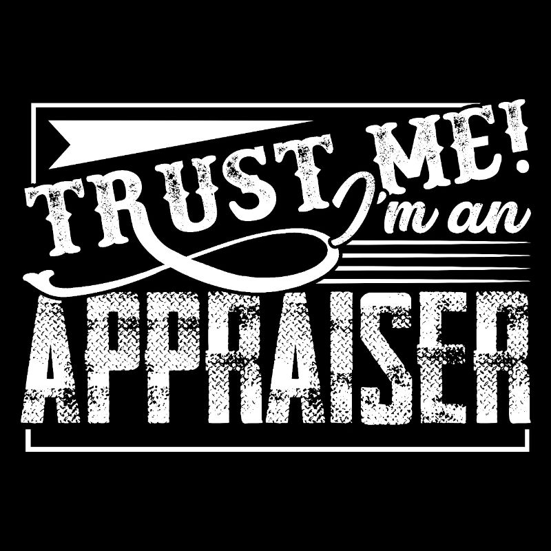 Appraiser Trust Me I am An Appraiser