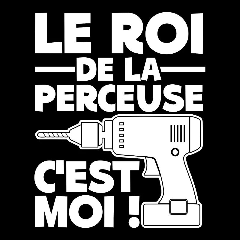 Roi De La Perceuse C'est Moi Bricoleur Bricolage