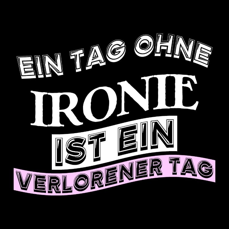 Ein Tag ohne Ironie ist ein verlorener Tag.