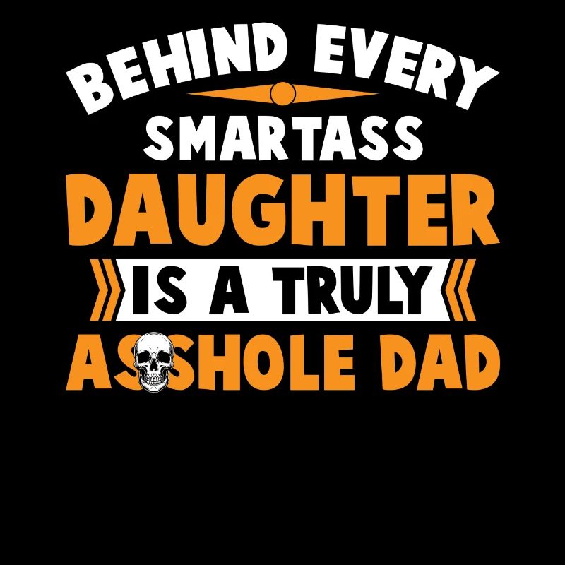Smartass Daughter Is A Truly Asshole Dad