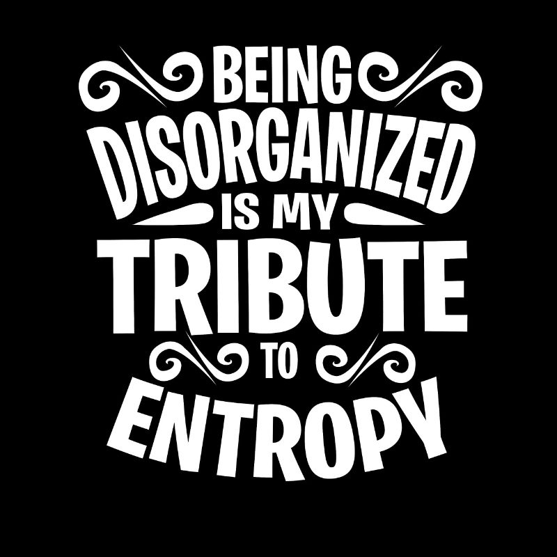 Entropy Science Unorganized Mayhem Gift