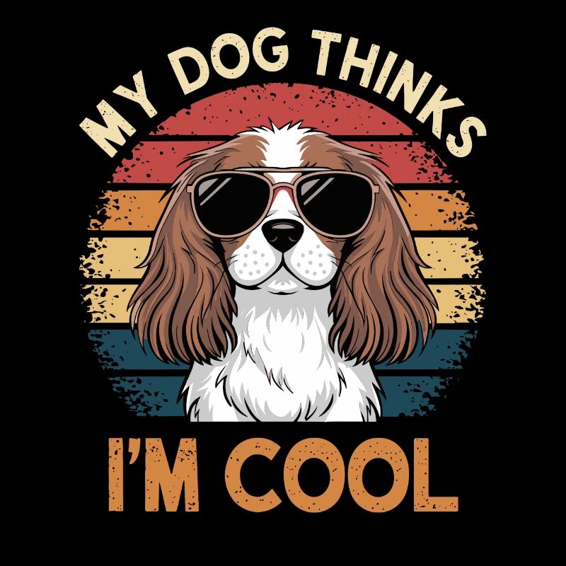 Cavalier Spaniel My Dog Thinks I'm Cool