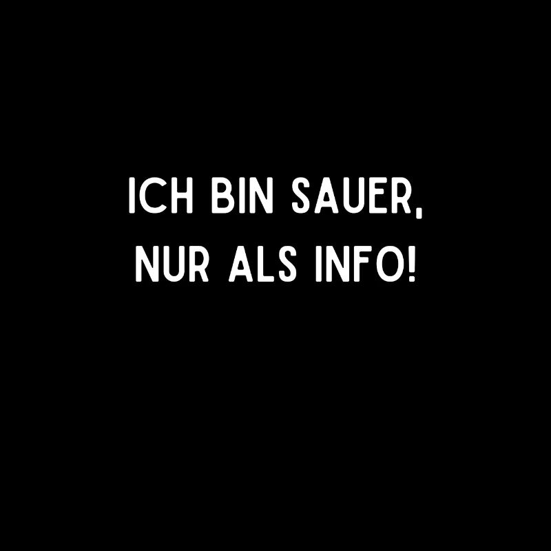 Ich bin sauer nur als Info