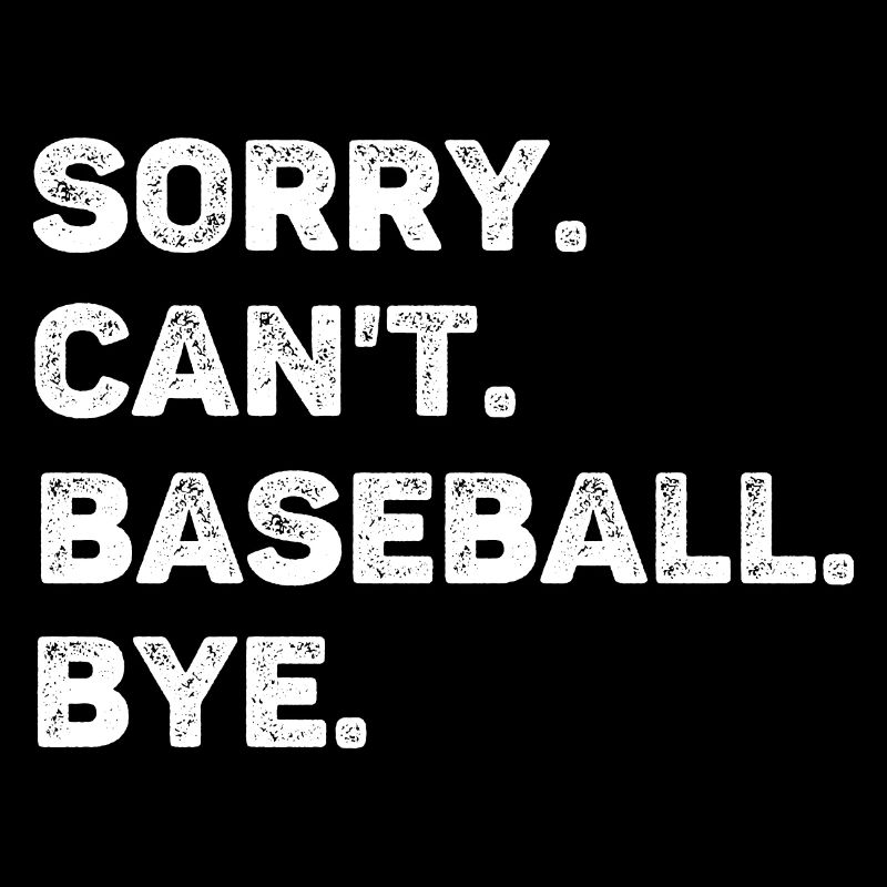 Sorry Can't Baseball Bye Funny