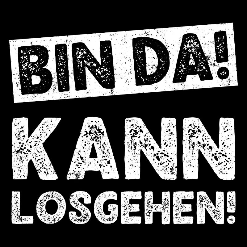 Bin da Kann losgehen, Bin da Kann losgehen Spruch