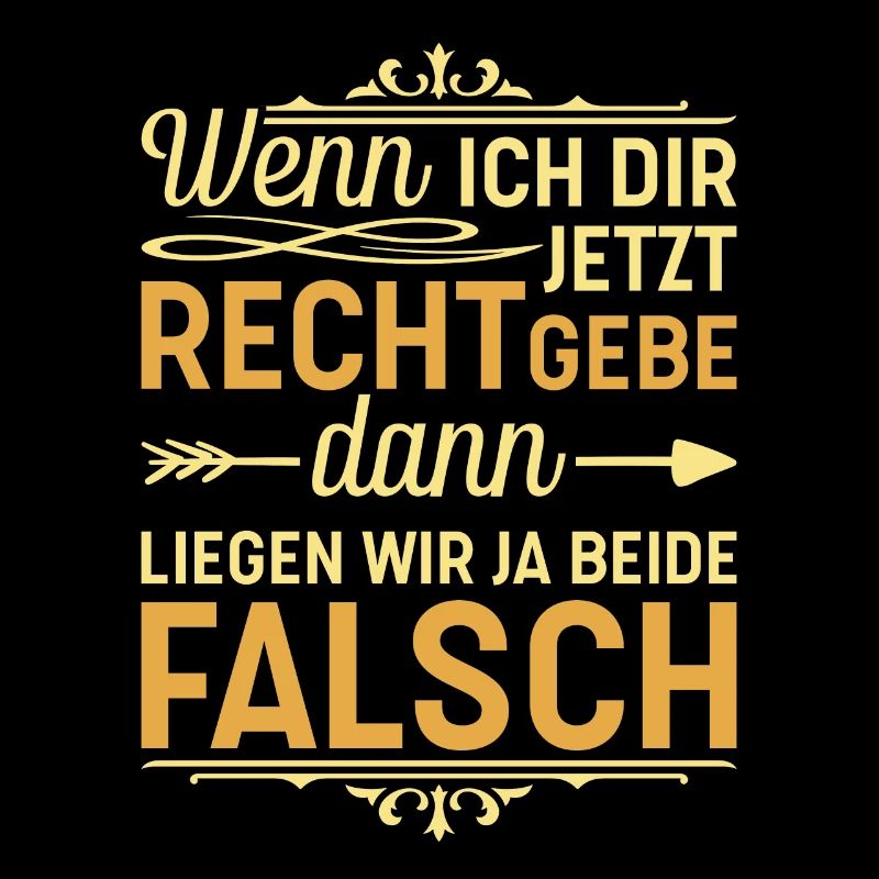 Wenn ich dir recht gebe Rechthaber Klugscheißer