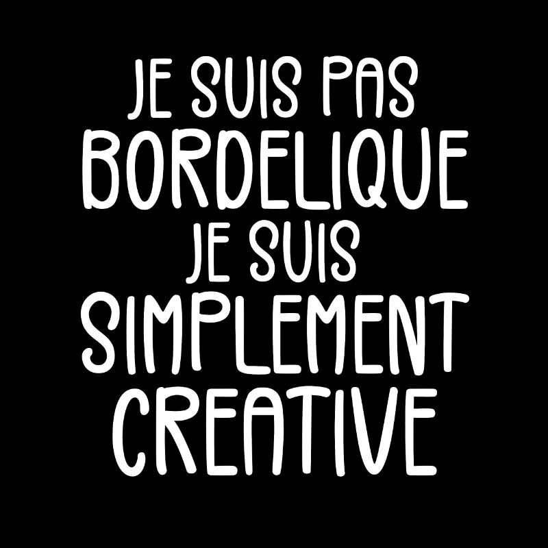 Je suis pas bordélique je suis simplement créative