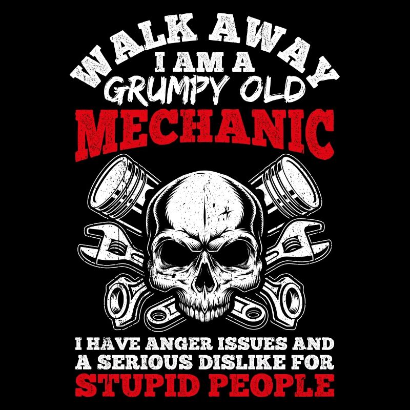 Walk Away I'm a grumpy old mechanic