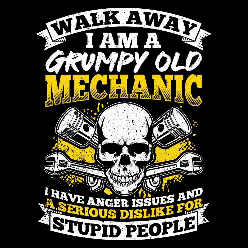 Walk Away I'm a grumpy old mechanic
