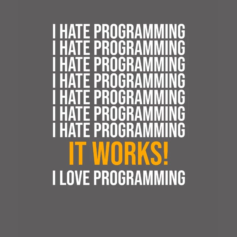 I hate programming - Programmer saying