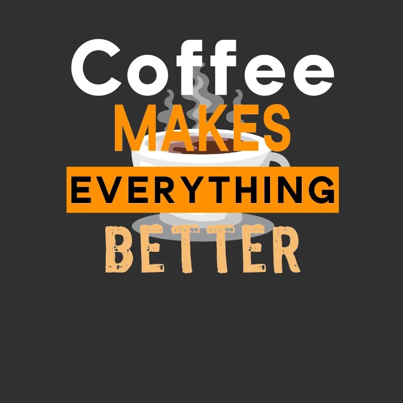 Coffee Makes Everything Better Kaffee Barista