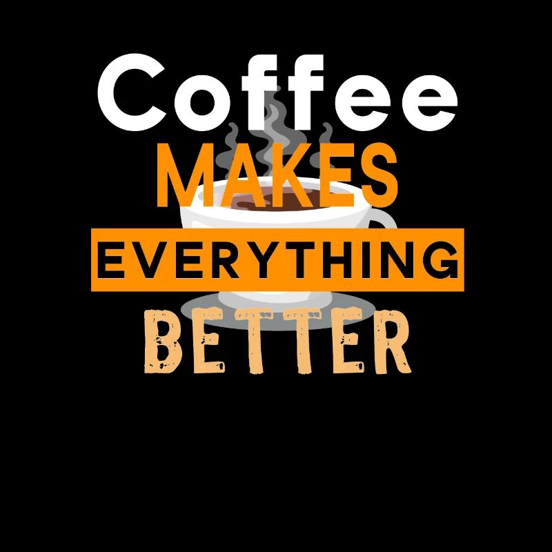 Coffee Makes Everything Better Kaffee Barista