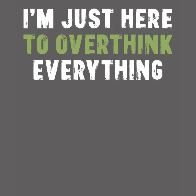 I'm Just Here To Overthink Everything Sarkasmus