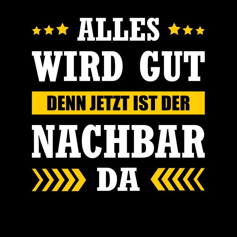 Alles Wird Gut Denn Jetzt Ist Der Nachbar Da