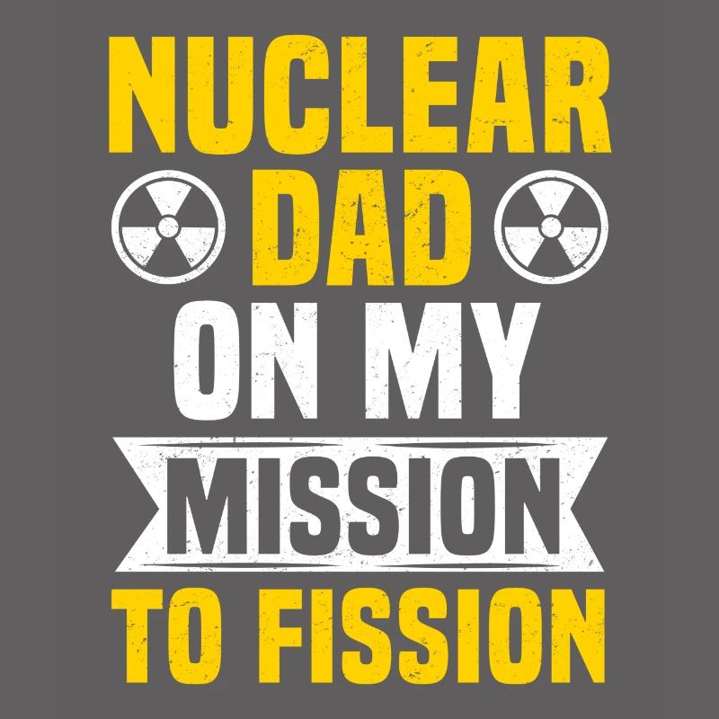 Nuclear Engineer Dad Nuclear Power Radioactive