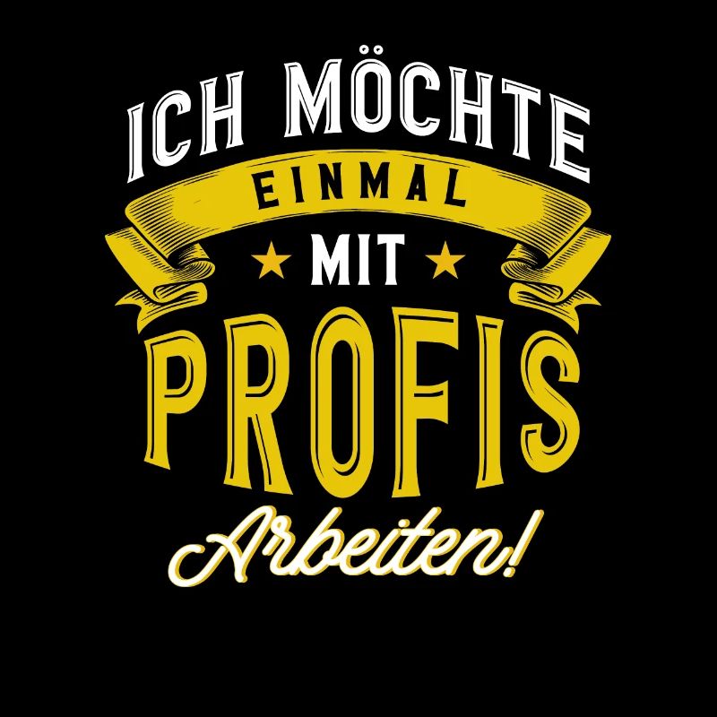 Einmal mit Profis Arbeiten Lustiger Spruch