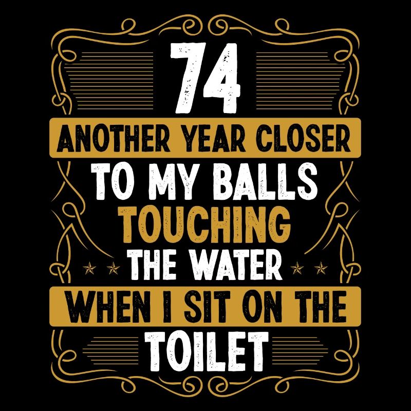 74 Year Old Funny Idea for Men Sarcasm Humor