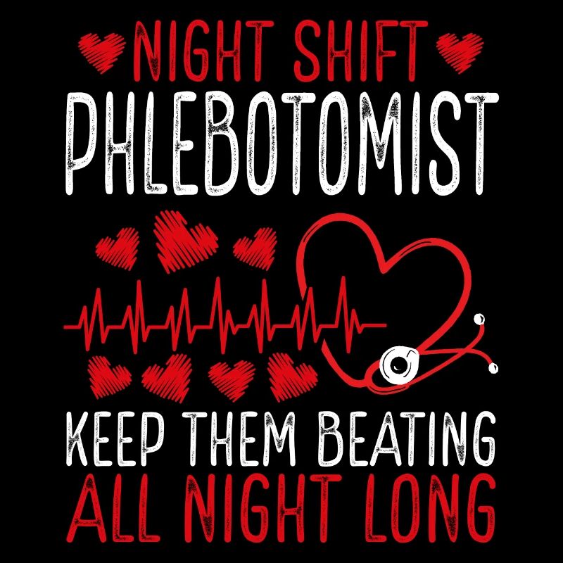 Night Shift Phlebotomist Keep them beating