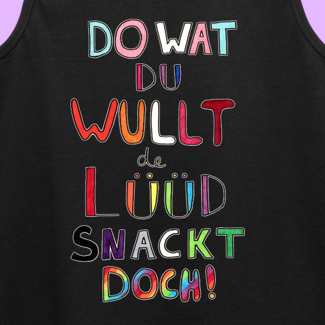 Do Wat Du Wullt de Luud Snackt Doch!