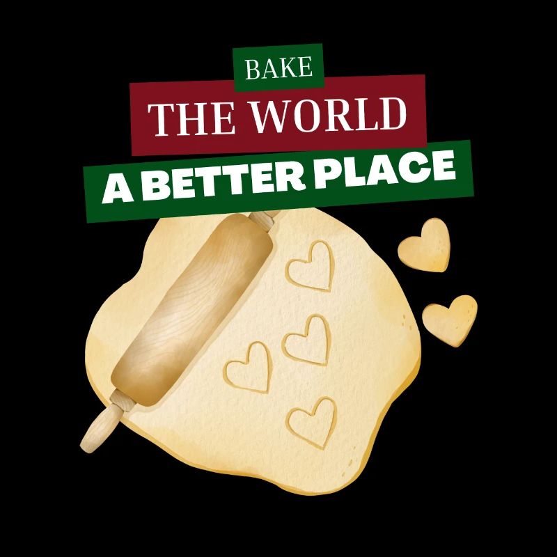 You Bake The World A Better Place baking dough