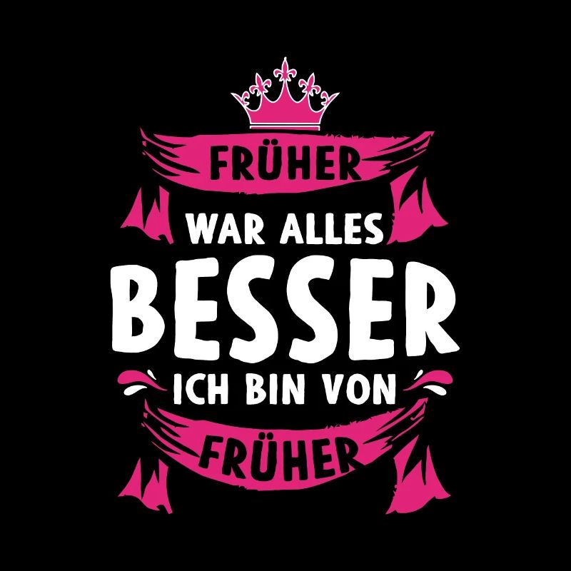 Früher war alles besser Ich bin von früher