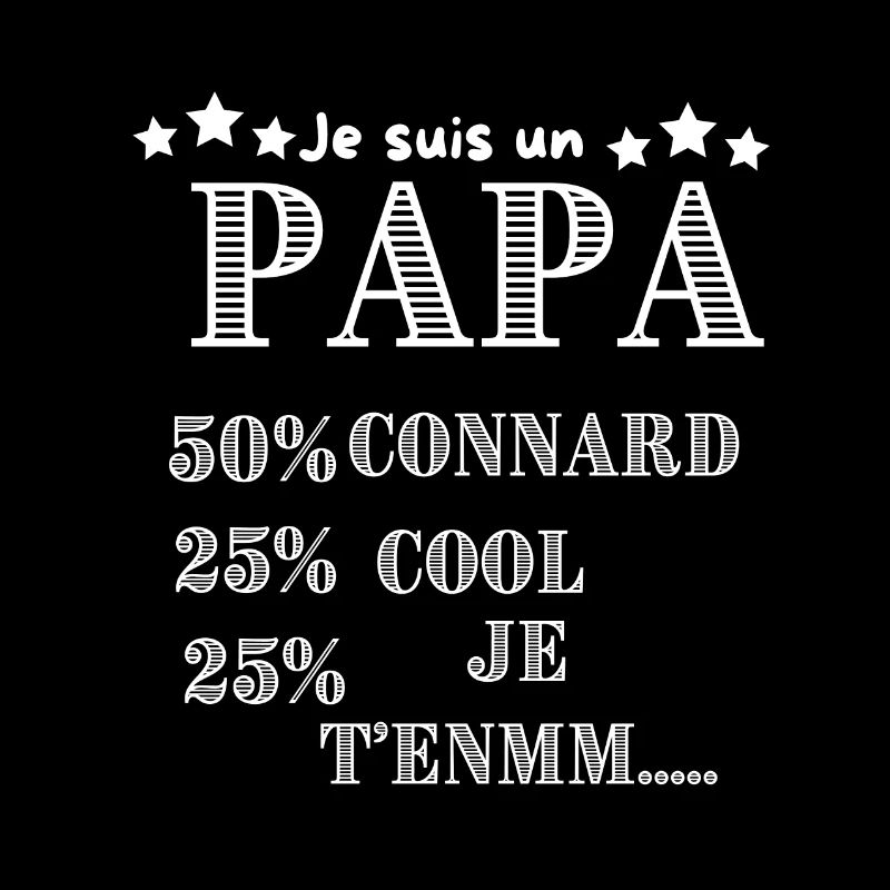 DAD 50% ASSHOLE, 25% COOL, 25% ICH BIN DU........