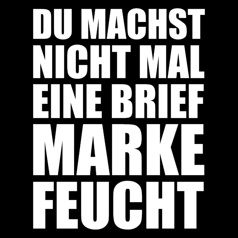 Du machst nicht mal eine Briefmarke feucht