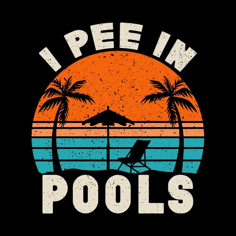 I Pee In Pools Funny Jokes Sarcastic