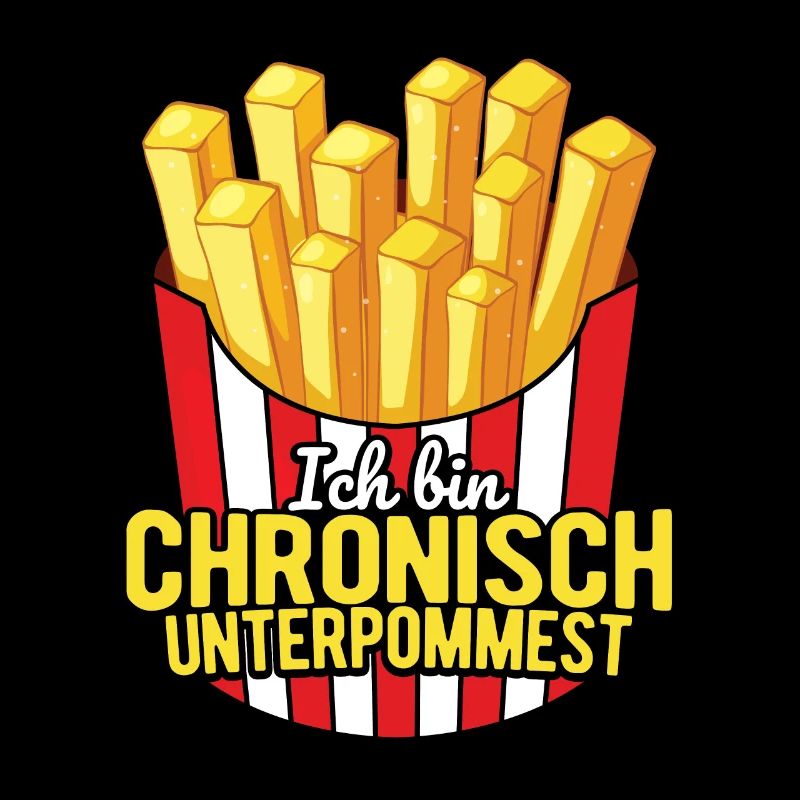 Ich bin chronisch UNTERPOMMEST - Pommes Fritten