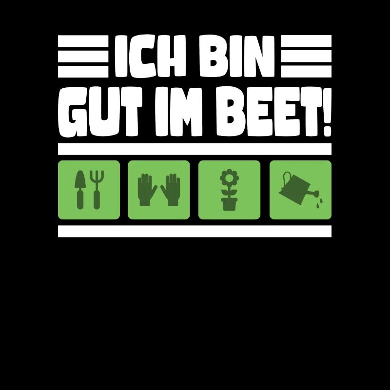 Ich bin gut im Beet Gärtner Gartenarbeit