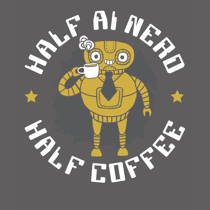 Half AI Nerd Half Coffee Artificial Intelligence
