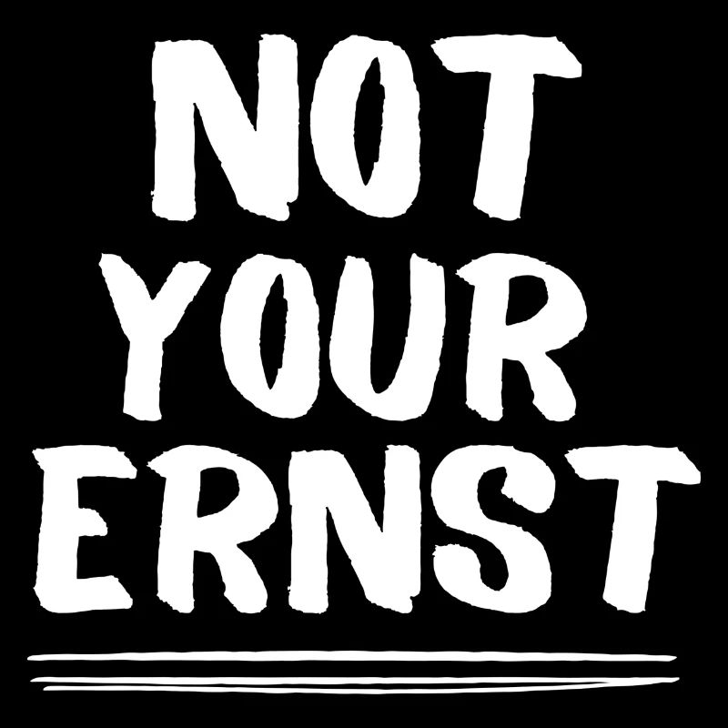 NOT YOUR ERNST