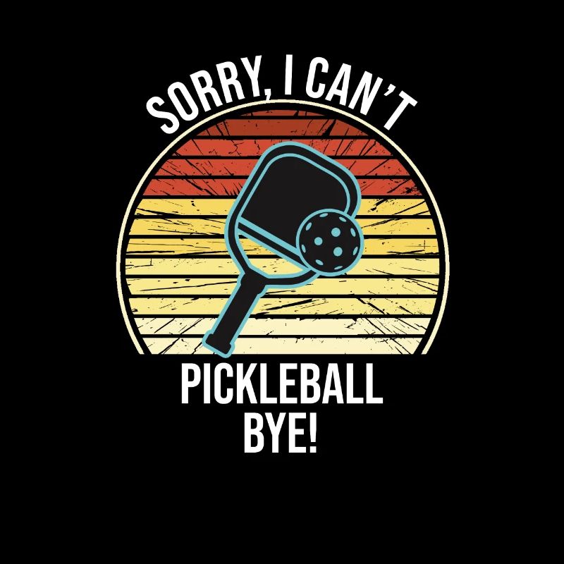 Sorry I Can't Pickleball Bye