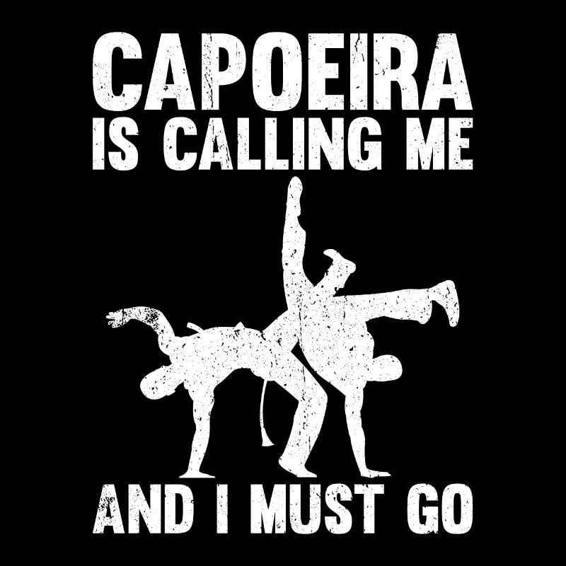 Capoeira Is Calling Me And I Must Go