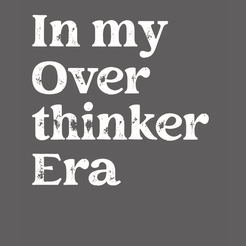 Dans mon ère Overthinker Overthink