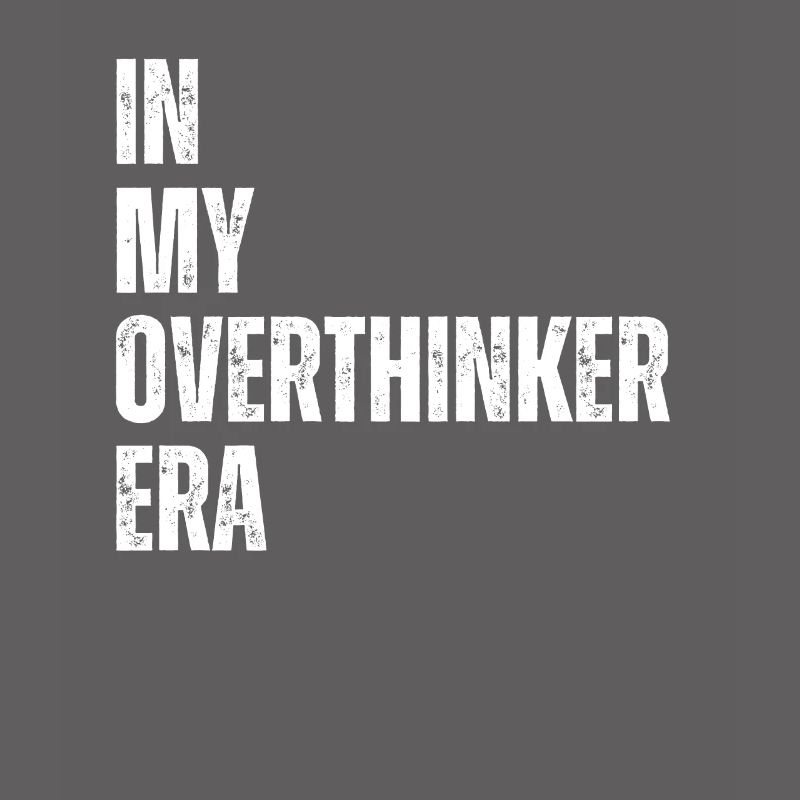 Dans mon ère Overthinker Overthink