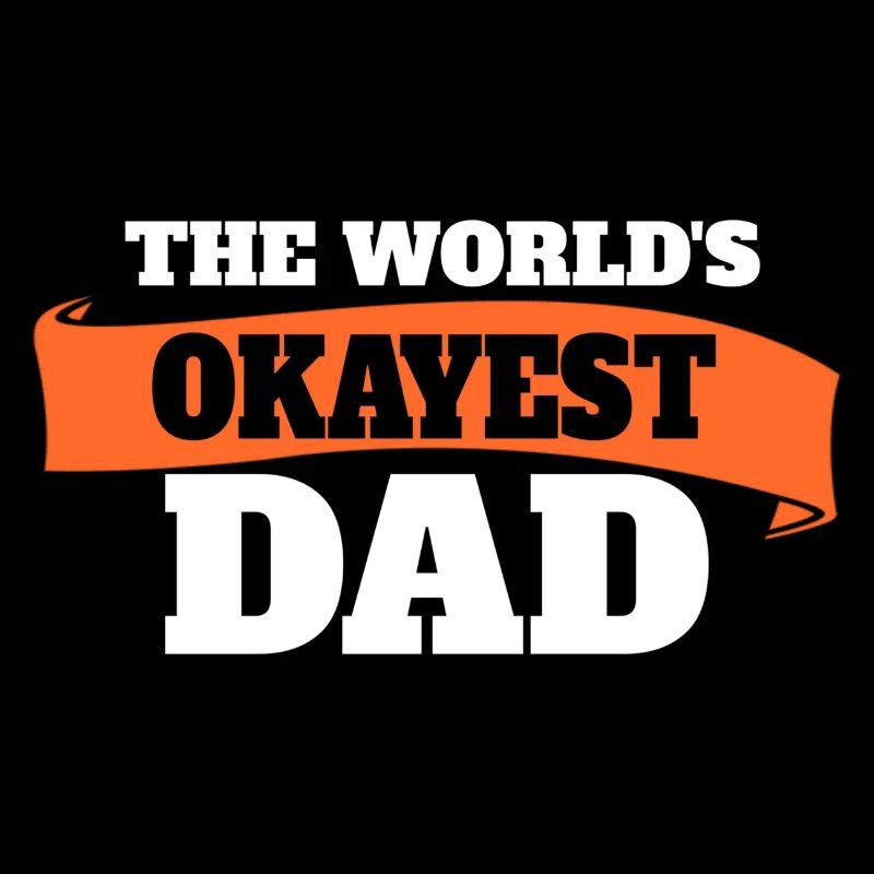 World's Okayest Dad Best Dad ever Funny