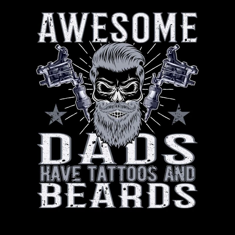 Awesome Dads have Tattoos Beard Father Tattoo Beard