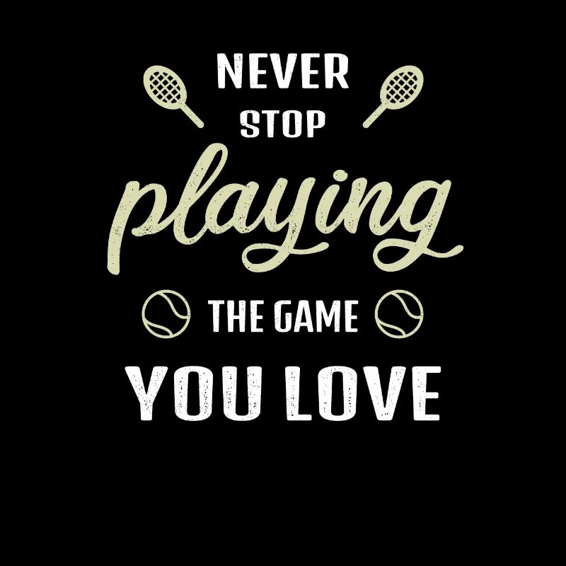 Never stop playing the game Tennis Gift