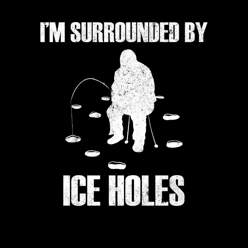 I'm Surrounded By Ice Holes Eisfischen