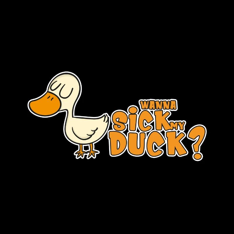 WANNA SICK MY DUCK?