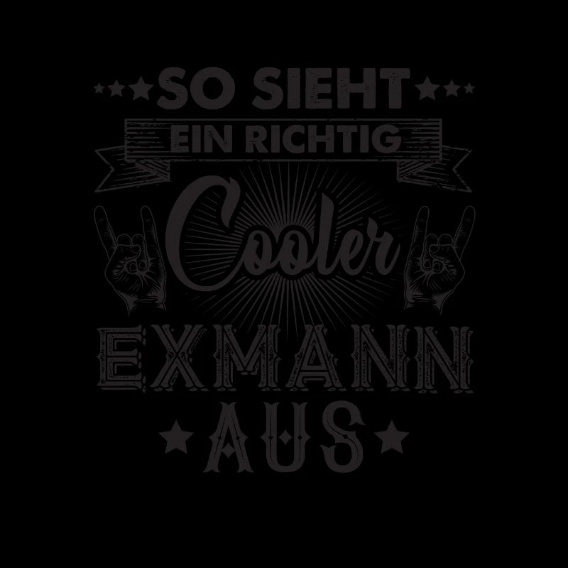 So sieht ein richtig cooler Exmann aus Spruch Ehe