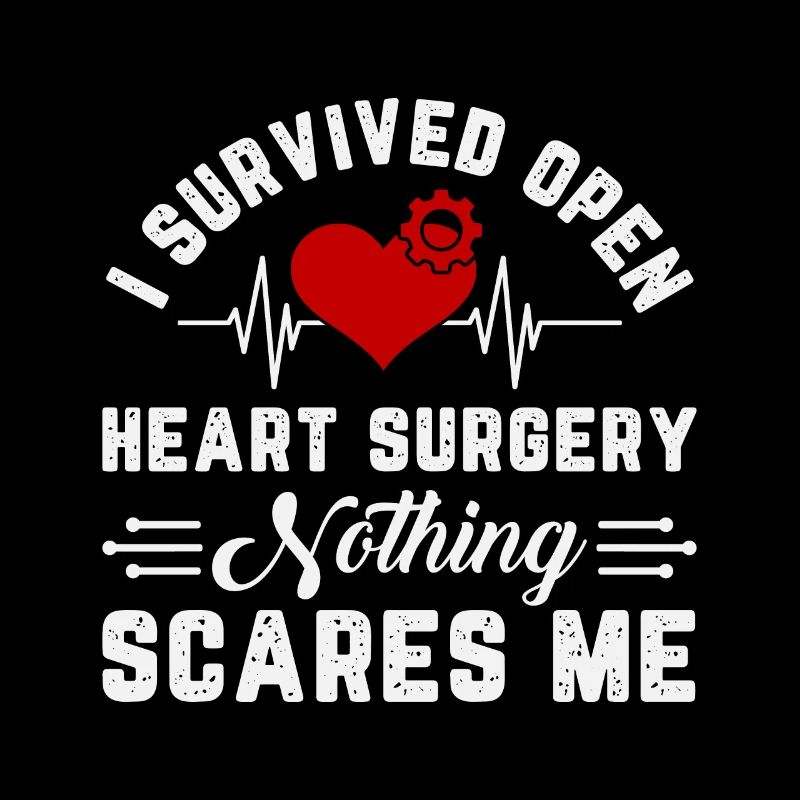 I Survived Open Heart Surgery Nothing Scares Me