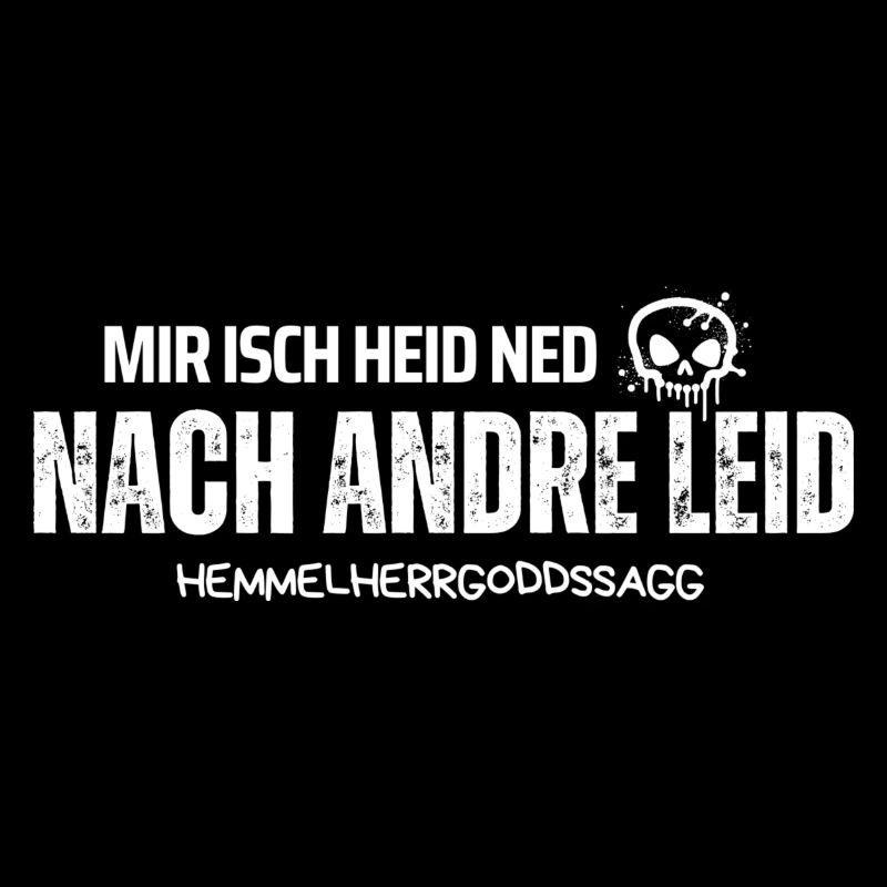 Mir isch heid ned nach andre Leid