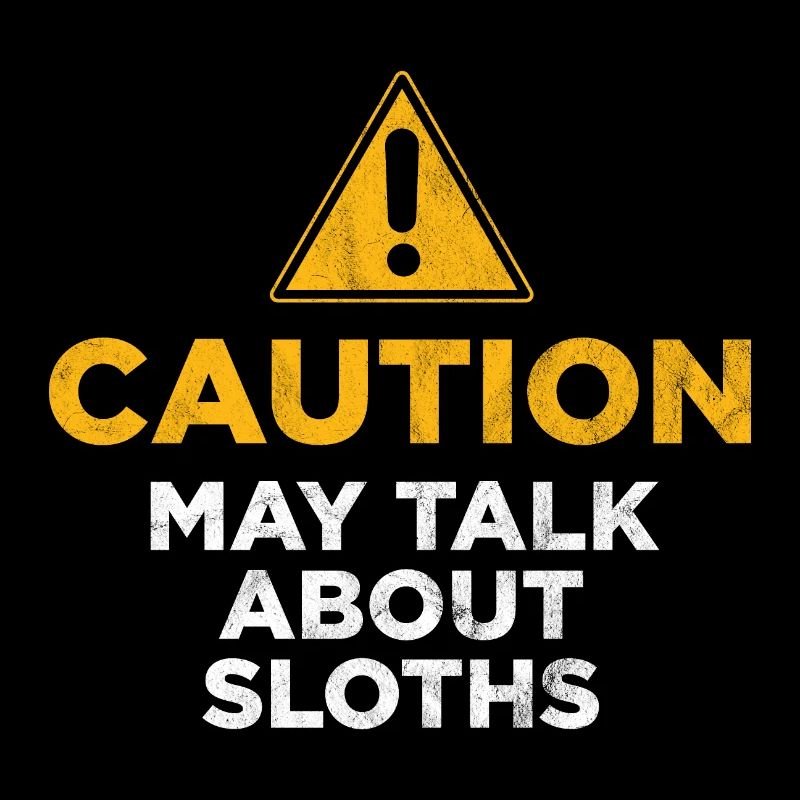 Caution May Talk About Sloths
