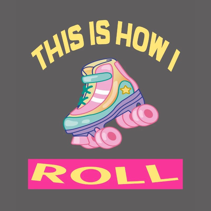 This i how I roll Rollerskates Rollerskating