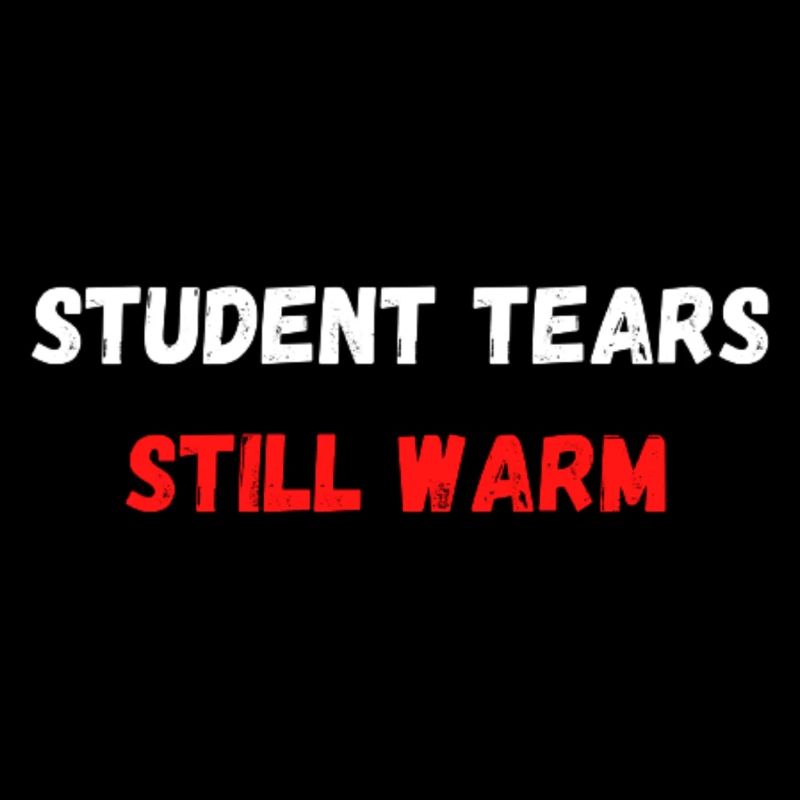 Student tears still warm