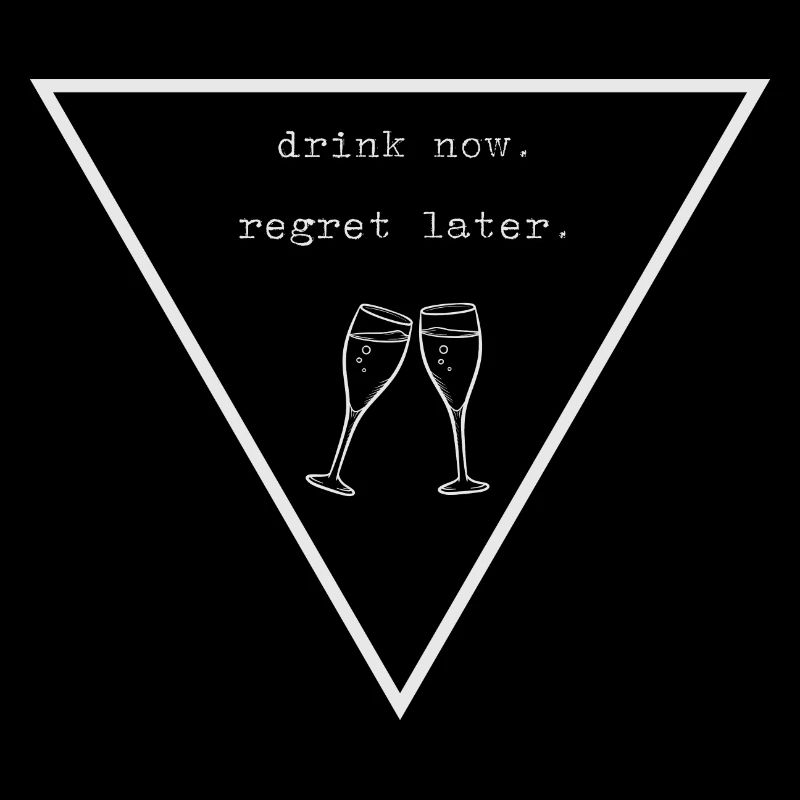 drink now. regret later.